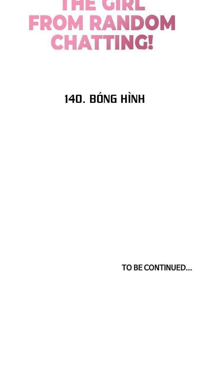 Cô Gái Từ Ứng Dụng Nhắn Tin Ngẫu Nhiên Chap 140 - Next Chap 141
