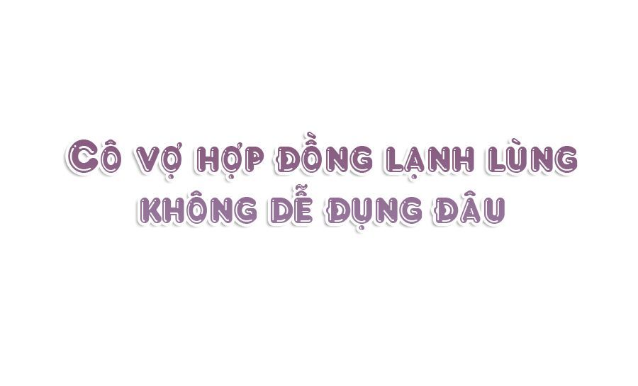 Cô Vợ Hợp Đồng Lạnh Lùng Không Dễ Đụng Đâu Chap 0 - Next Chap 1