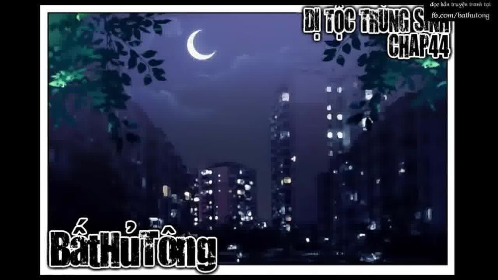 Dị Tộc Trùng Sinh Chap 44 - Next Chap 45