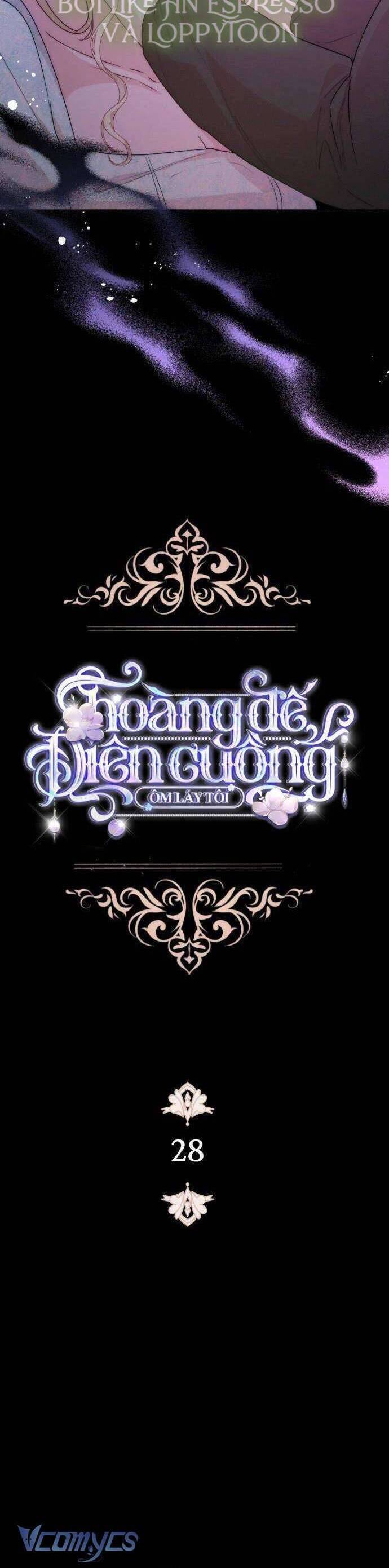 Hoàng Đế Điên Cuồng Ôm Lấy Tôi Chap 28 - Next Chap 29