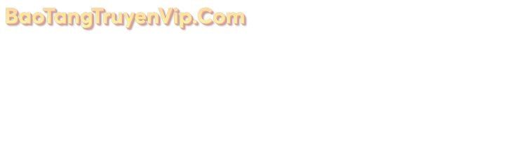 Sự Trở Lại Của Vị Thần Sức Mạnh Chap 199 - Next Chap 200
